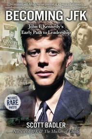 Becoming JFK (John F. Kennedy's Early Path to Leadership) by Scott Badler, 9781610886765