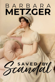 Saved by Scandal by Barbara Metzger, 9781592116508