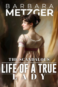 The Scandalous Life of a True Lady by Barbara Metzger, 9781592116539
