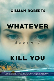 Whatever Doesn't Kill You (An Emma Howe and Billie August Mystery) by Gillian Roberts, 9781592117109