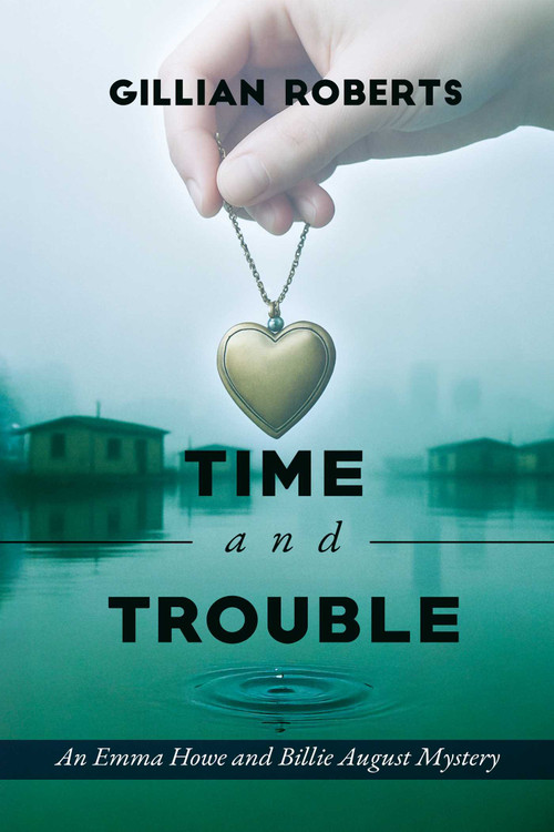 Time and Trouble (An Emma Howe and Billie August Mystery) by Gillian Roberts, 9781592117116