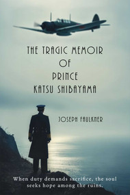 The Tragic Memoir of Prince Katsu Shibayama (The life and times of a British Gentleman from Japan) by Joseph Faulkner, 9781592117406