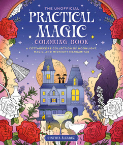 The Unofficial Coloring Book for Fans of Practical Magic (A Cottagecore Collection of Moonlight, Magic, and Midnight Margaritas) by Cinthya Álvarez, 9781965636510