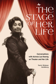 The Stage of Her Life (Conversations with Actress Lea Koenig on Theater and Her Life) by Yaniv Shimon Goldberg, 9798897831296