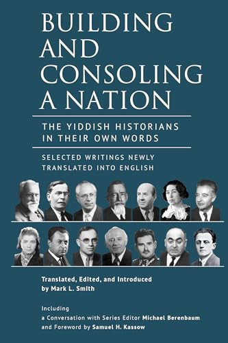 Building and Consoling a Nation (The Yiddish Historians in Their Own Words. Selected Writings Newly Translated into English) by Mark L. Smith, 9798897831289