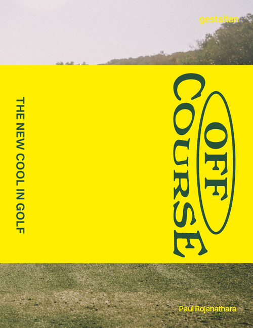 Off Course (The New Cool In Golf) by Paul Rojanathara, 9783967042351