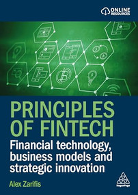 Principles of Fintech (Financial Technology, Business Models and Strategic Innovation) by Alex Zarifis, 9781398629134