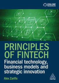 Principles of Fintech (Financial Technology, Business Models and Strategic Innovation) by Alex Zarifis, 9781398629134