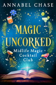 Magic Uncorked by Annabel Chase, 9781837001989