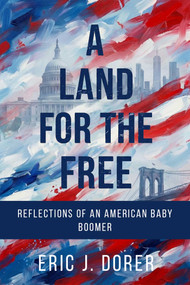 A Land for the Free (Reflections of an American Baby Boomer) by Eric J. Dorer, 9781592117383