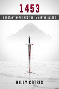 1453: Constantinople and the Immortal Rulers by Billy Cotsis, 9781592117567