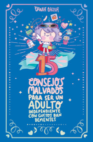 15 consejos malvados para ser un adulto independiente con gustos bien dementes / 15 Wicked Tips to Be an Independent Adult with Totally.. (Spanish Edition) by Vania Bachur, 9786073866477
