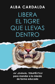 Libera el tigre que llevas dentro / Release the Tiger Within You (Spanish Edition) by Alba Cardalda, 9788419820761