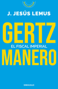 Gertz Manero. El fiscal imperial / Gertz Manero. The Imperial Prosecutor (Spanish Edition) by J. Jesús Lemus, 9786073850841