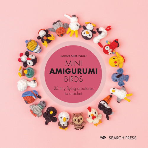 Mini Amigurumi Birds (25 tiny flying creatures to crochet) by Sarah Abbondio, 9781800920439