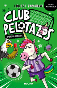 Club pelotazos. Diversión a patadas (con letra MAYÚSCULA) / Bad United: Just For Kicks (Spanish Edition) by Louise Forshaw, 9788427250857