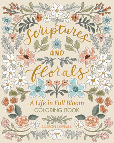 Scriptures and Florals: Life In Full Bloom (Coloring Book) by Allison Loveall, 9798881602352