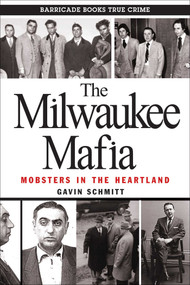 The Milwaukee Mafia (Mobsters in the Heartland) by Gavin Schmitt, 9780962303265