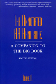 The Annotated AA Handbook (A Companion to the Big Book) by Frank Dwyer, 9781569801642