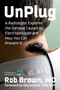 UnPlug (A Radiologist Explores the Damage Caused by Electropollution and How You Can Prevent It) by Rob Brown, 9781648212277