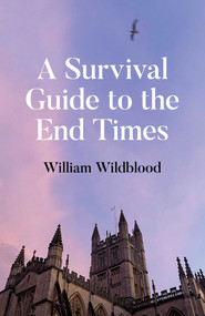 A Survival Guide to the End Times by William Wildblood, 9781917704304
