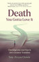 Death - You Gotta Love It (Choosing Love over Fear in Life's Greatest Transition) by Tony Ærcyus Christie, 9781917704441
