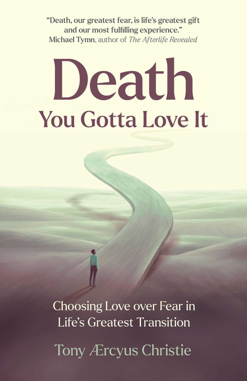 Death - You Gotta Love It (Choosing Love over Fear in Life's Greatest Transition) by Tony Ærcyus Christie, 9781917704441