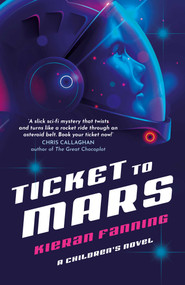 Ticket to Mars (A Children's Novel) by Kieran Fanning, 9781917704496