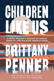 Children Like Us (A Métis Woman's Memoir of Family, Identity and Walking Herself Home) by Brittany Penner, 9798895654972