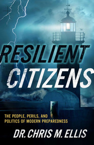 Resilient Citizens (The People, Perils, and Politics of Modern Preparedness) by Chris Ellis, Bradley Garrett, 9781637634486