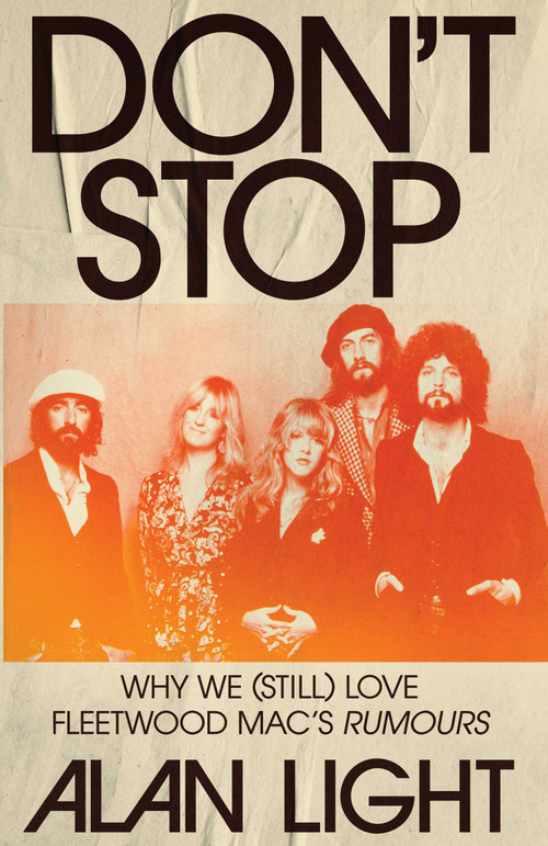 Don't Stop (Why We (Still) Love Fleetwood Mac's Rumours) by Alan Light, 9781668054376