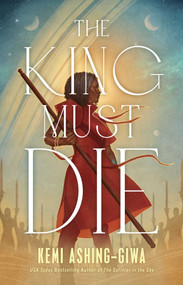 The King Must Die by Kemi Ashing-Giwa, 9781668061015