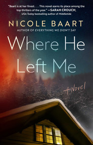 Where He Left Me (A Novel) by Nicole Baart, 9781668066171