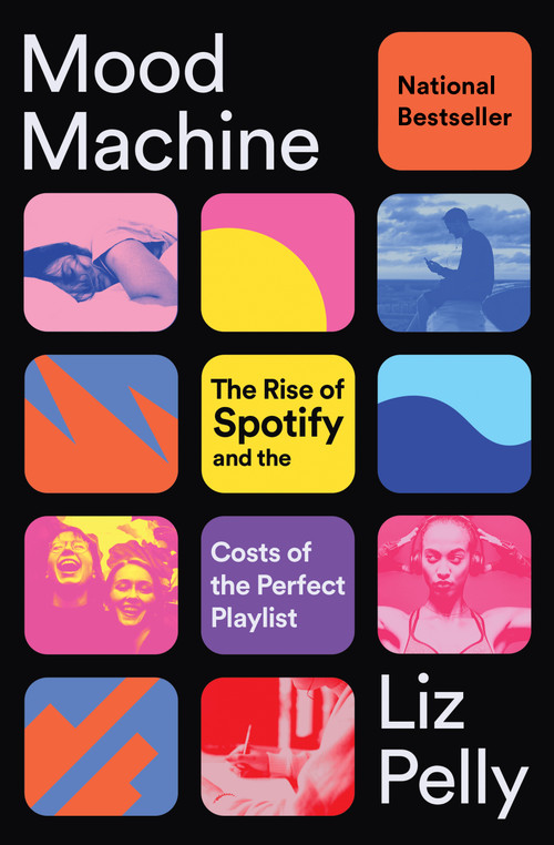 Mood Machine (The Rise of Spotify and the Costs of the Perfect Playlist) - 9781668083512 by Liz Pelly