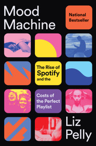 Mood Machine (The Rise of Spotify and the Costs of the Perfect Playlist) - 9781668083512 by Liz Pelly, 9781668083512