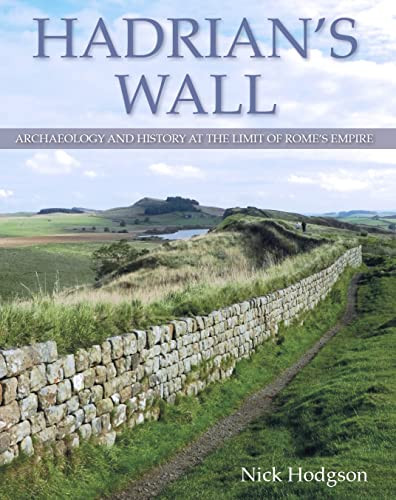 Hadrian's Wall (Archaeology and History at the Limit of Rome's Empire) by Nick Hodgson, 9780719818158