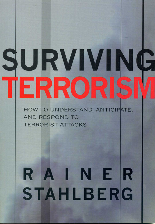 Surviving Terrorism (How to Understand, Anticipate, and Responed to Terrorists Attacks) by Rainer Stahlberg, 9781569802304