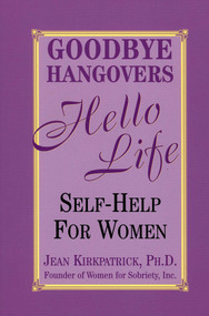Goodbye Hangovers, Hello Life (Self Help for Women) by Jean Kirkpatrick, 9781569802489
