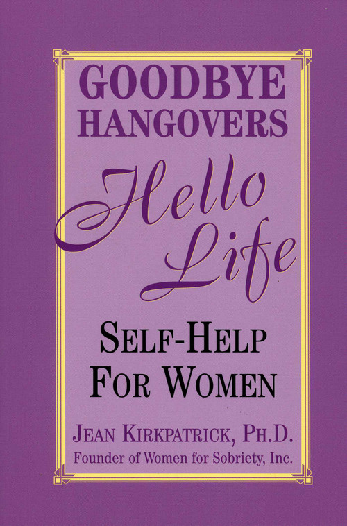 Goodbye Hangovers, Hello Life (Self Help for Women) by Jean Kirkpatrick, 9781569802489