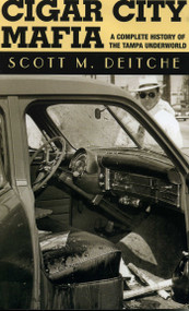 Cigar City Mafia (A Complete History of the Tampa Underworld) by Scott M. Deitche, 9781569802878