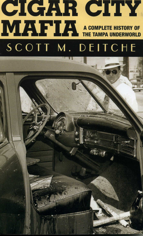 Cigar City Mafia (A Complete History of the Tampa Underworld) by Scott M. Deitche, 9781569802878
