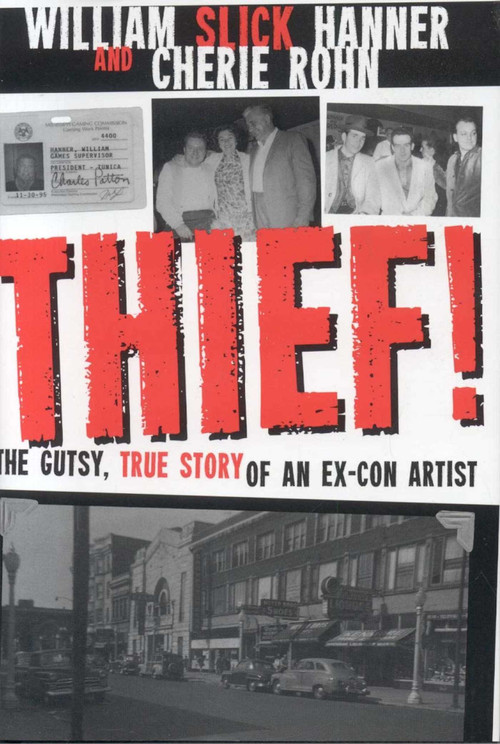 Thief! A Gutsy, True Story of an Ex-Con Artist by William Hanner, Cherie Rohn, 9781569803172