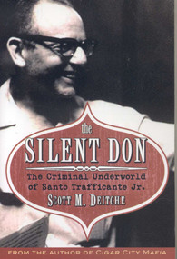 The Silent Don (The Criminal Underworld of Santo Trafficante Jr.) by Scott M. Deitch, 9781569803554