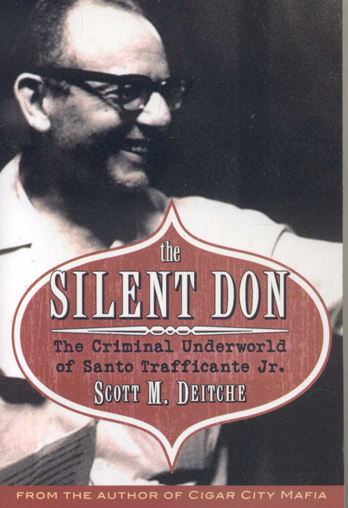 The Silent Don (The Criminal Underworld of Santo Trafficante Jr.) by Scott M. Deitch, 9781569803554