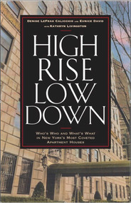 High Rise Low Down (Who's Who and What's What in New York's Most Coveted Apartment Houses) by Denise Lefrak Calicchio, Eunice David, Kathryn Livingston, 9781569803578