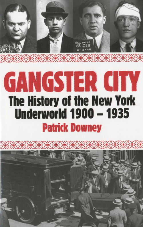 Gangster City (The History of the New York Underworld 1900-1935) by Patrick Downey, 9781569803615