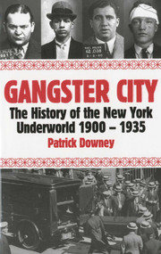 Gangster City (The History of the New York Underworld 1900-1935) by Patrick Downey, 9781569803615