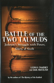 Battle of the Two Talmuds (Judaism's Struggle with Power, Glory, & Guilt) by Leon Charney, Saul Mayzlish, 9781569804391