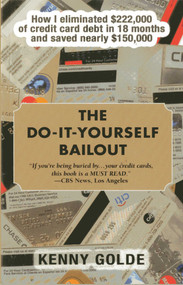 Do-It-Yourself Bailout (How I Eliminated $222,000 of Credit Card Debt in Eighteen Months and Saved Nearly $150,000) by Kenny Golde, 9781569804735