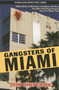 Gangsters of Miami (True Tales of Mobsters, Gamblers, Hit Men, Con Men and Gang Bangers from the Magic City) by Ron Chepesiuk, 9781569805008